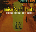 Ethiosonic - Noise & Chill Out: Ethiopian Groove Worldwide - Music CD