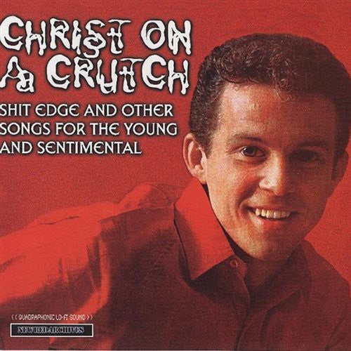Christ On A Crutch - Shit Edge & Other Songs For Young & Sentimental - Music CD