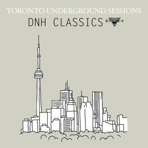 Toronto Underground Sessions / Dnh Classics - Toronto Underground Sessions / Dnh Classics - Music CD