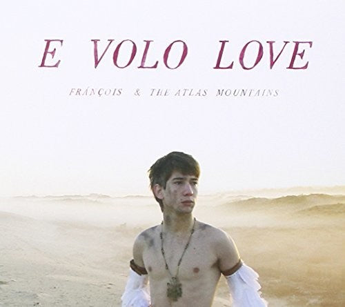 Francois & The Atlas Mountains - E Volo Love - Music CD