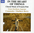 Pott / Davidson / Commotio / Berry - In The Heart Of Things: Choral Music Of Francis - Music CD