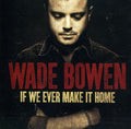 Bowen,wade - If We Ever Make It Home - Music CD