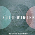 Zulu Winter - We Should Be Swimming - Vinyl Record