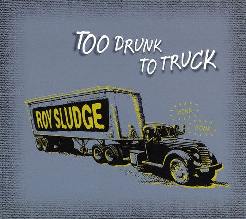 Sludge,roy - Too Drunk To Truck - Music CD