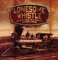Lonesome Whistle: Anthology Of American Railroad - Lonesome Whistle: Anthology Of American Railroad - Music CD