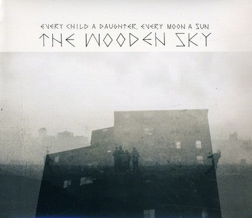 Wooden Sky - Every Child A Daughter Every Moon A Sun - Music CD