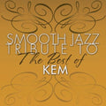Smooth Jazz Tribute - Smooth Jazz Tribute To Kem The Best Of - Music CD