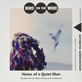 Bird On The Wire - 7-noise Of A Quiet Man - Vinyl Record