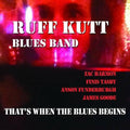 Ruff Kutt Blues Band - That's When The Blues Begins - Music CD