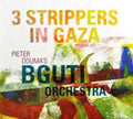 Bguti Orchestra - 3 Strippers In Gaza - Music CD