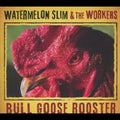 Watermelon Slim & The Workers - Bull Goose Rooster - Music CD