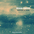 Davis,ryan - Particles Of Bliss - Music CD