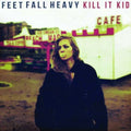 Kill It Kid - Feet Fall Heavy - Music CD