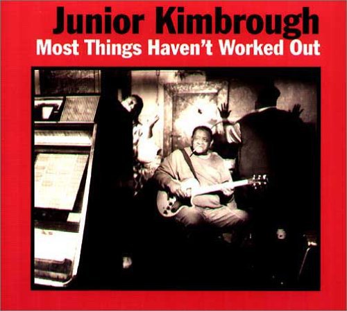 Kimbrough,junior - Most Things Haven't Worked Out - Music CD