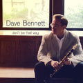 Bennett,dave - Don't Be That Way - Music CD