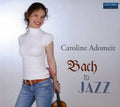 Bach / Brahms / Tchaikovsky / Ysaye / Adomeit - Bach To Jazz - Music CD