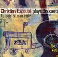 Escoude,christian - Joue Brassens: Au Bois De Mon Coeur - Music CD