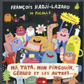 Hadji-lazaro,francois - Ma Tata Mon Pingouin Gerard Et - Music CD