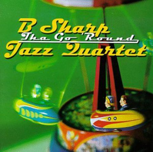 B Sharp Jazz Quartet - Tha Go 'round - Music CD