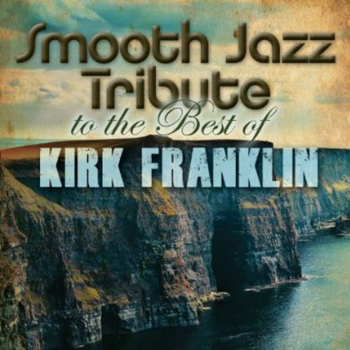 Smooth Jazz All Stars - Kirk Franklin Smooth Jazz Tribute - Music CD