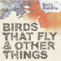 Buckle,kris - Birds That Fly & Other - Music CD