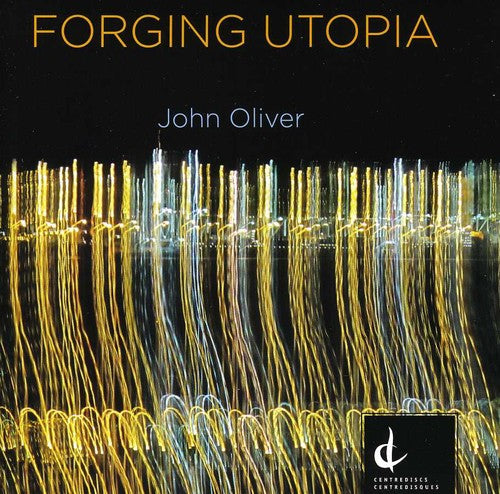 Oliver / National Arts Centre Orch / Miller - Forging Utopia - Music CD
