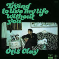 Otis Clay - Trying To Live My Life Without You - Vinyl Record