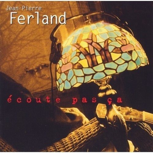 Ferland,jean-pierre - Ecoute Pas Ca - Music CD