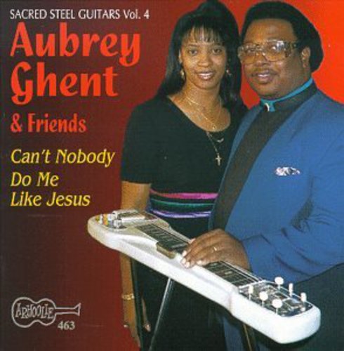 Ghent,aubrey - Can't Nobody Do Me Like Jesus - Sacred Steel 4 - Music CD