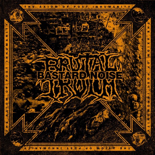 Brutal Truth / Bastard Noise - Axiom Of Post Inhumanity - Music CD