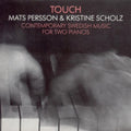 Persson / Scholz - Touch: Contemporary Swedish Music For Two Pianos - Music CD