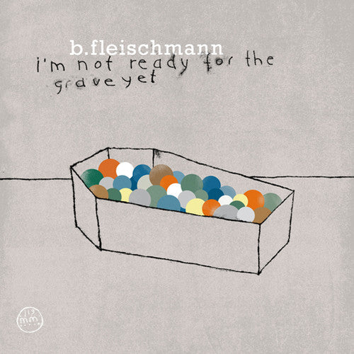 Fleischmann,b - I'm Not Ready For The Grave Yet - Vinyl Record