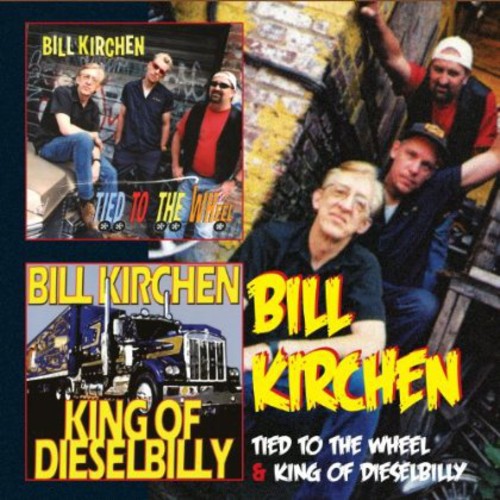 Kirchen,bill - Tied To The Wheel / King Of Dieselbilly - Music CD
