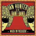 Hunter,ian & The Rant Band - When I'm President - Music CD