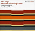 Reger / Dresdner Kammerchor / Rademann - Es Waren Zwei Koenigskinder - Music CD
