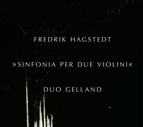Hagstedt / Duo Gelland - Sinfonia Per Due Violini - Music CD