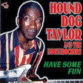 Hound Dog Taylor & The Houserockers - Have Some Fun - Music CD