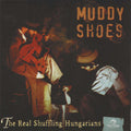Muddy Shoes - Real Schuffling Hungarians - Music CD