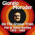 Moroder,giorgio - On Groove Train: Pop & Dance Rarities 1975 - 1993 - Music CD