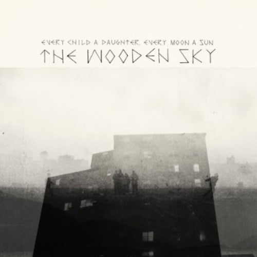 Wooden Sky - Every Child A Daughter Every Moon A Sun - Music CD