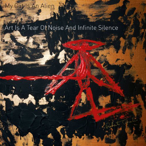 My Cat Is An Alien - Art Is A Tear Of Noise & Infinite Silence - Vinyl Record