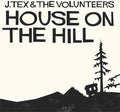 J Tex & The Volunteers - House On The Hill - Music CD