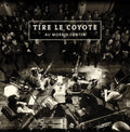 Tire Le Coyote - Au Morrin Center - Music CD