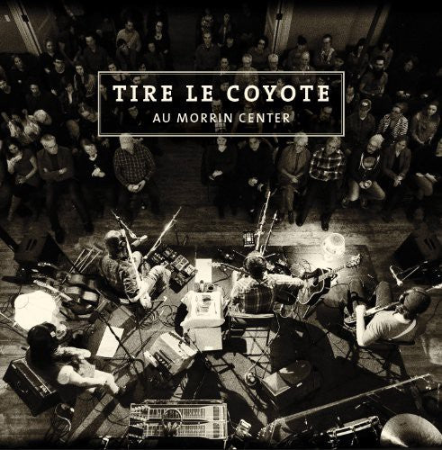 Tire Le Coyote - Au Morrin Center - Music CD