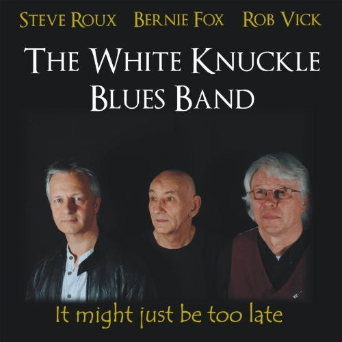 White Knuckles Blues Band - It Might Just Be Too Late - Music CD
