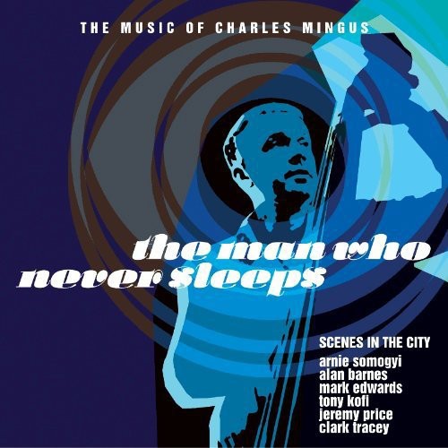 Scenes From The City - Man Who Never Sleeps-the Music Of Charles Mingus - Music CD