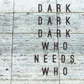 Dark Dark Dark - Who Needs Who - Music CD