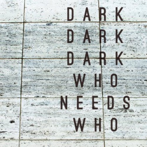 Dark Dark Dark - Who Needs Who - Music CD