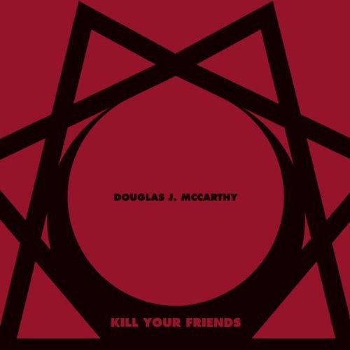 Mccarthy,douglas J - Kill Your Friends - Vinyl Record