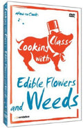 Cooking With Class: Edible Flowers & Weeds - Cooking With Class: Edible Flowers & Weeds - DVD